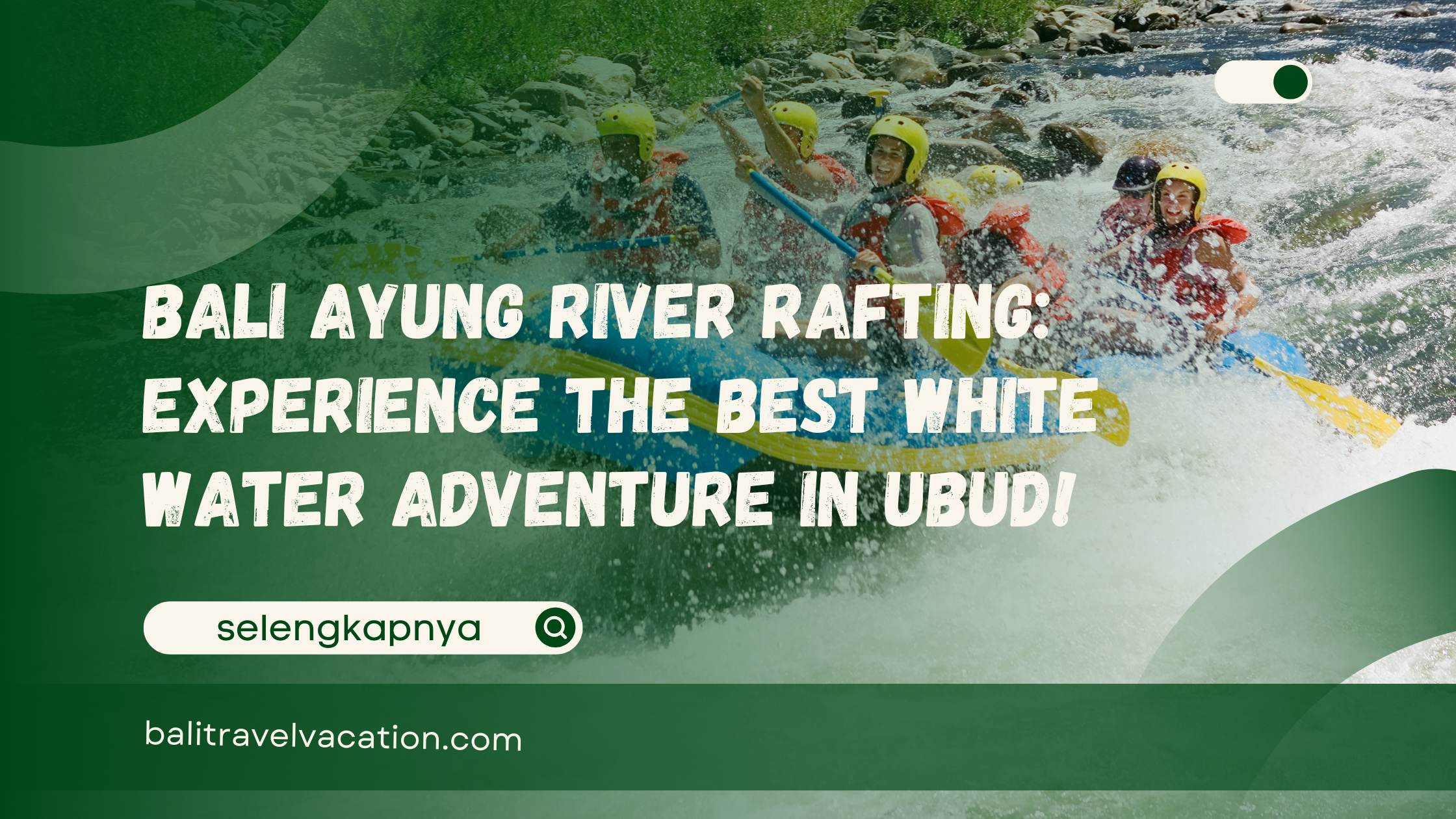 Bali Ayung River Rafting Experience the Best White Water Adventure in Ubud!