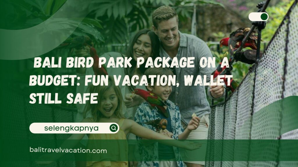 _Bali Bird Park Package on a Budget Fun Vacation, Wallet Still Safe