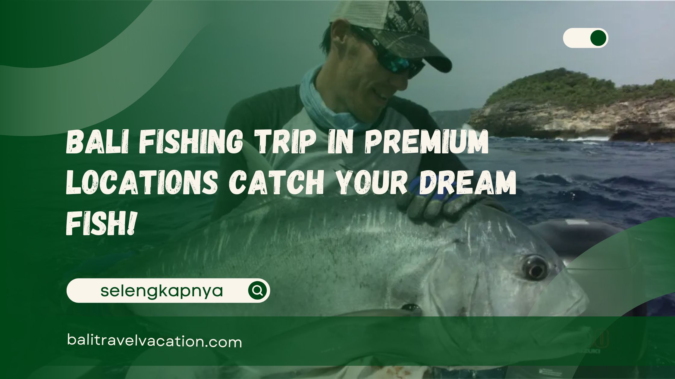 Bali Fishing Trip in Premium Locations Catch Your Dream Fish!