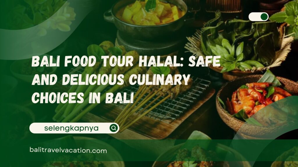 Bali Food Tour Halal Safe and Delicious Culinary Choices in Bali