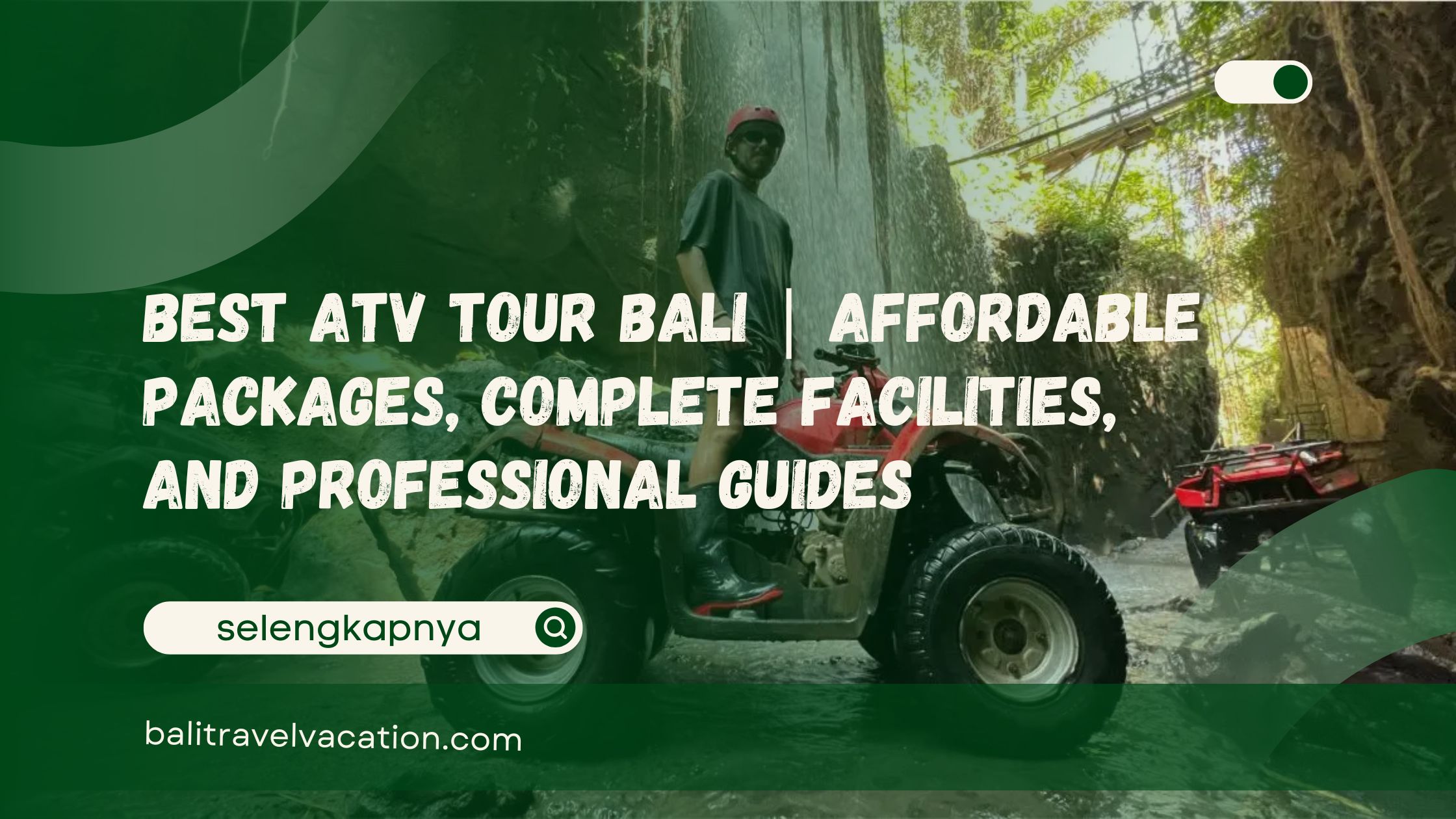 Best ATV Tour Bali Affordable Packages, Complete Facilities, and Professional Guides
