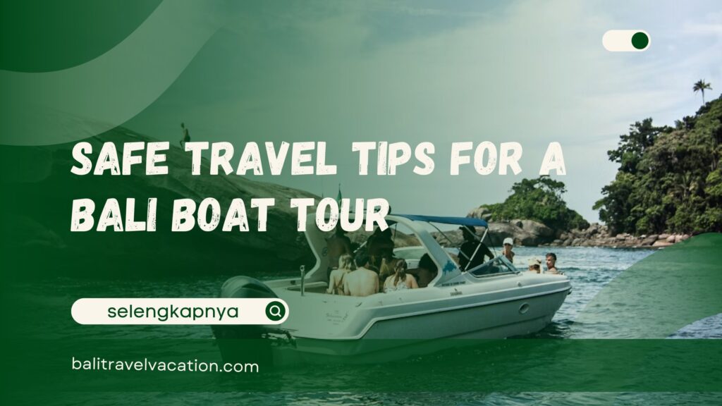 Safe Travel Tips for a Bali Boat Tour