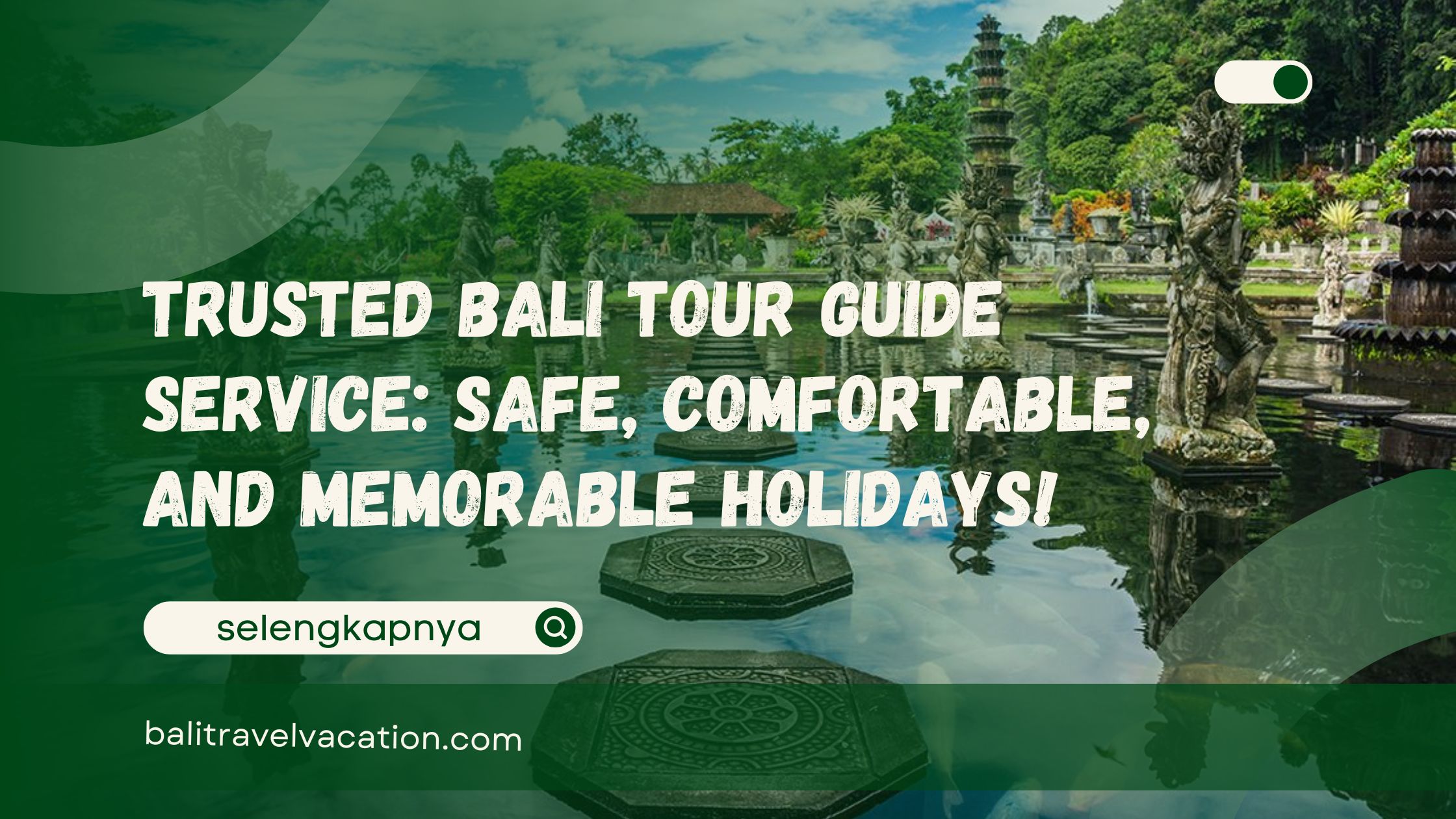 Trusted Bali Tour Guide Service Safe, Comfortable, and Memorable Holidays!