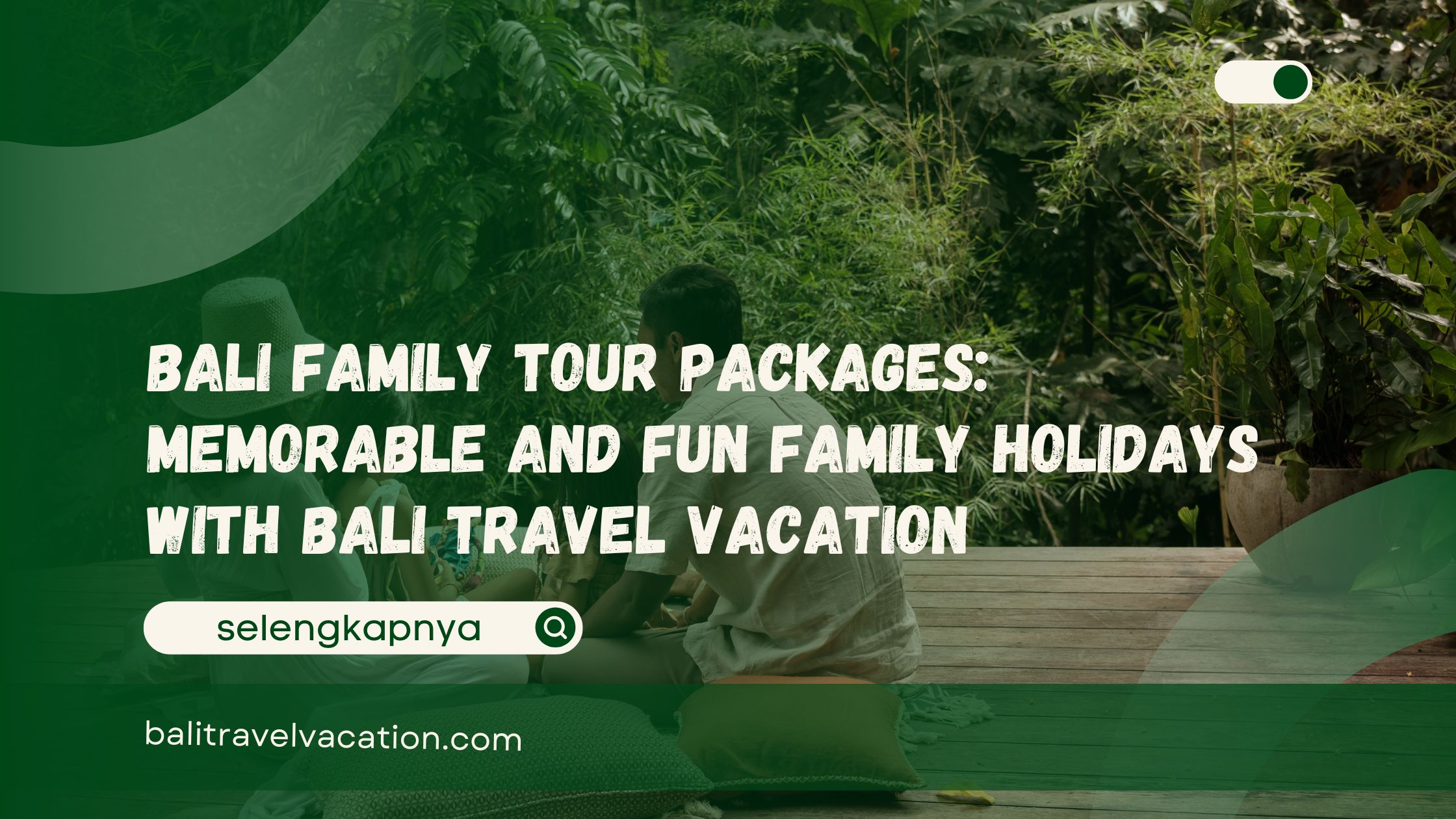 Bali Family Tour Packages Memorable and Fun Family Holidays with Bali Travel Vacation