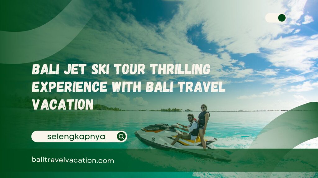 Bali Jet Ski Tour Thrilling Experience with Bali Travel Vacation