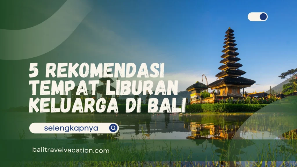 Tempat Liburan Keluarga di Bali