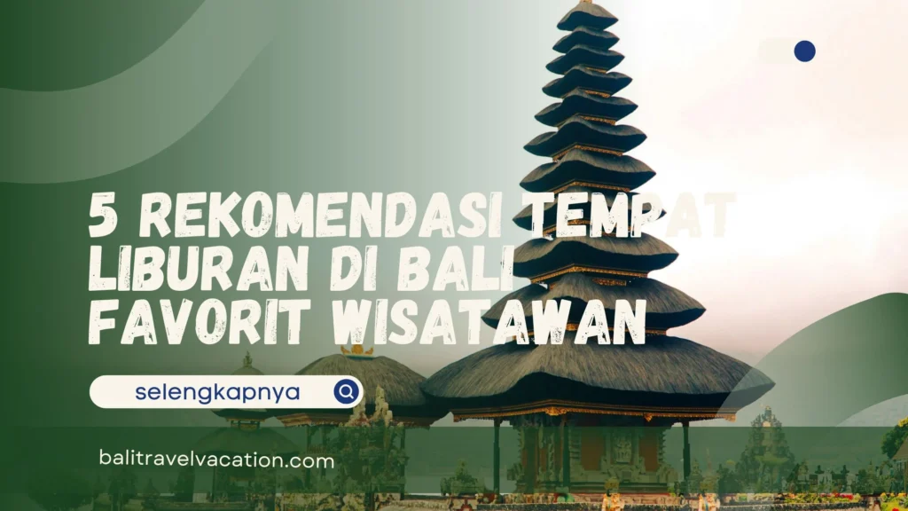 Rekomendasi Tempat Liburan di Bali