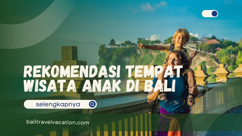 Rekomendasi Tempat Wisata Anak di Bali